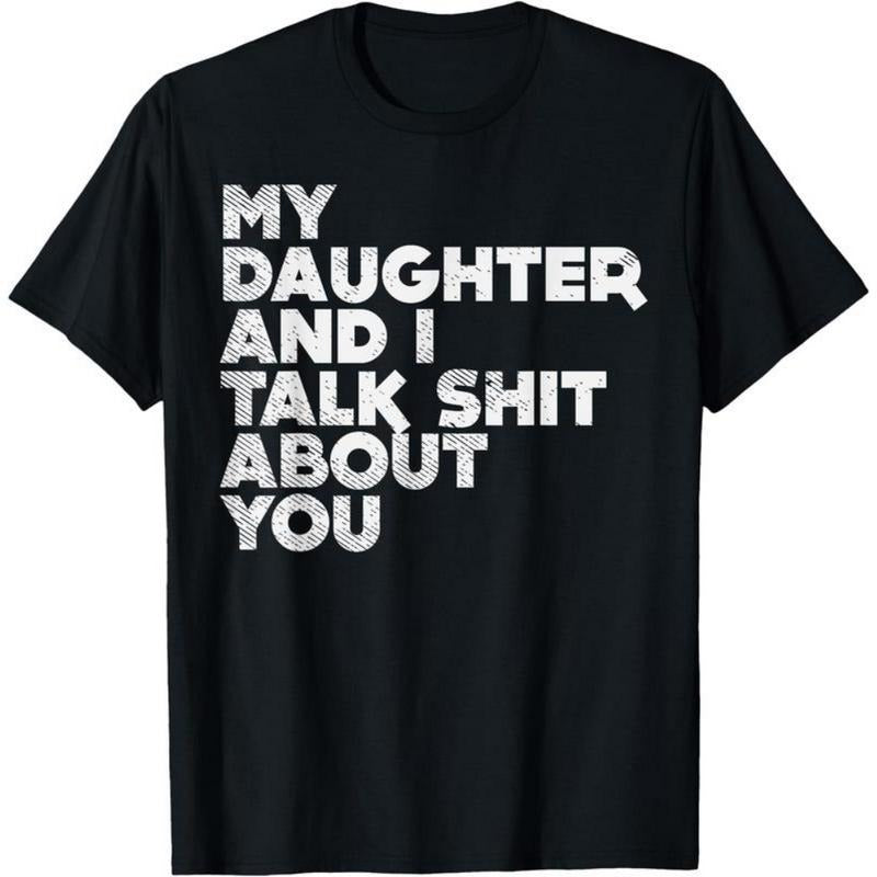 My Daughter And I Talk Shit About You Funny Dad Men Gift T-Shirt Hoodie, Sweatshirt | UrbanDripWear.com