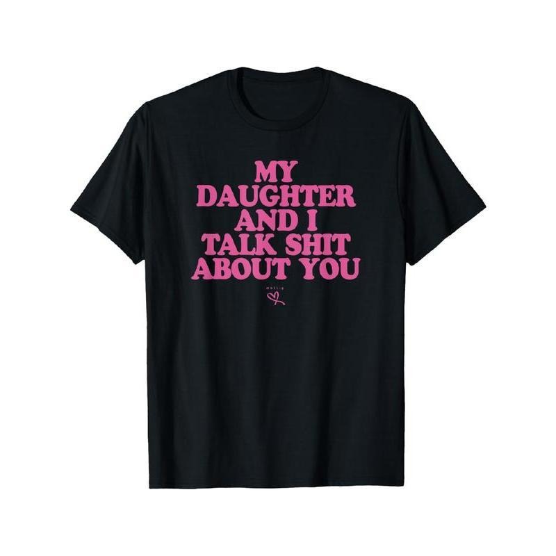 My Daughter and I Talk Shit About You - Funny Gift for Mom T-Shirt Summer Streetwear style 02 Hoodie, Sweatshirt