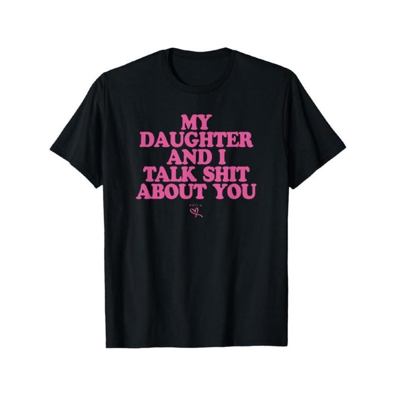 My Daughter and I Talk Shit About You - Funny Gift for Mom T-Shirt Summer Streetwear style 03 Hoodie, Sweatshirt