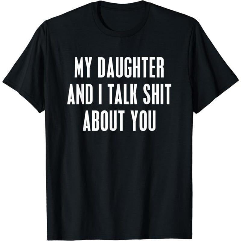 My Daughter and I Talk Shit About You Funny Gift For Mom Dad T-Shirt Unisex,  gifts graphic tees trendy t-shirts Cotton...