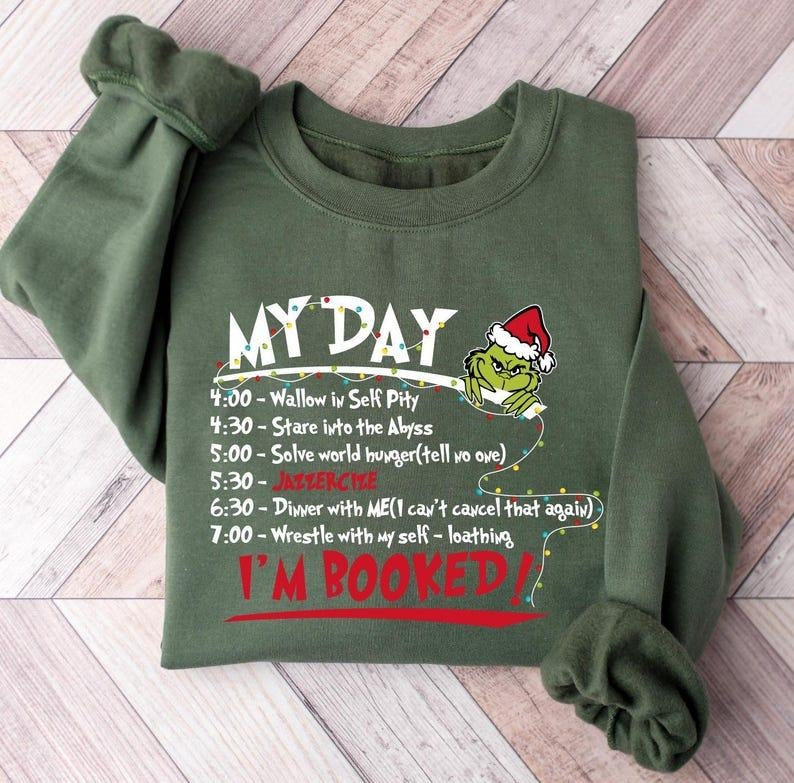 My Day I'm Booked Sweatshirt, The Griinch Christmas Sweatshirt, Womens Christmas Sweatshirt T-Shirts, Hoodie