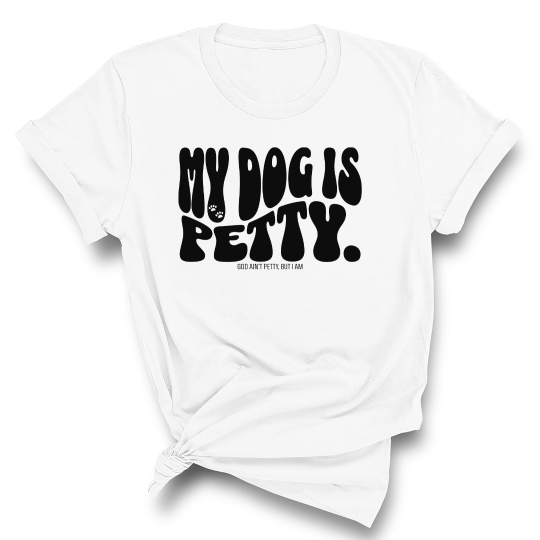 My Dog Is Petty Unisex Tee