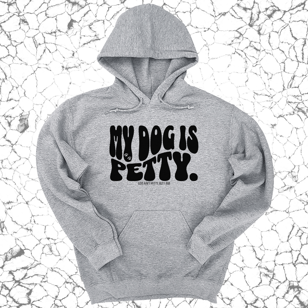 My Dog is Petty Unisex Hoodie