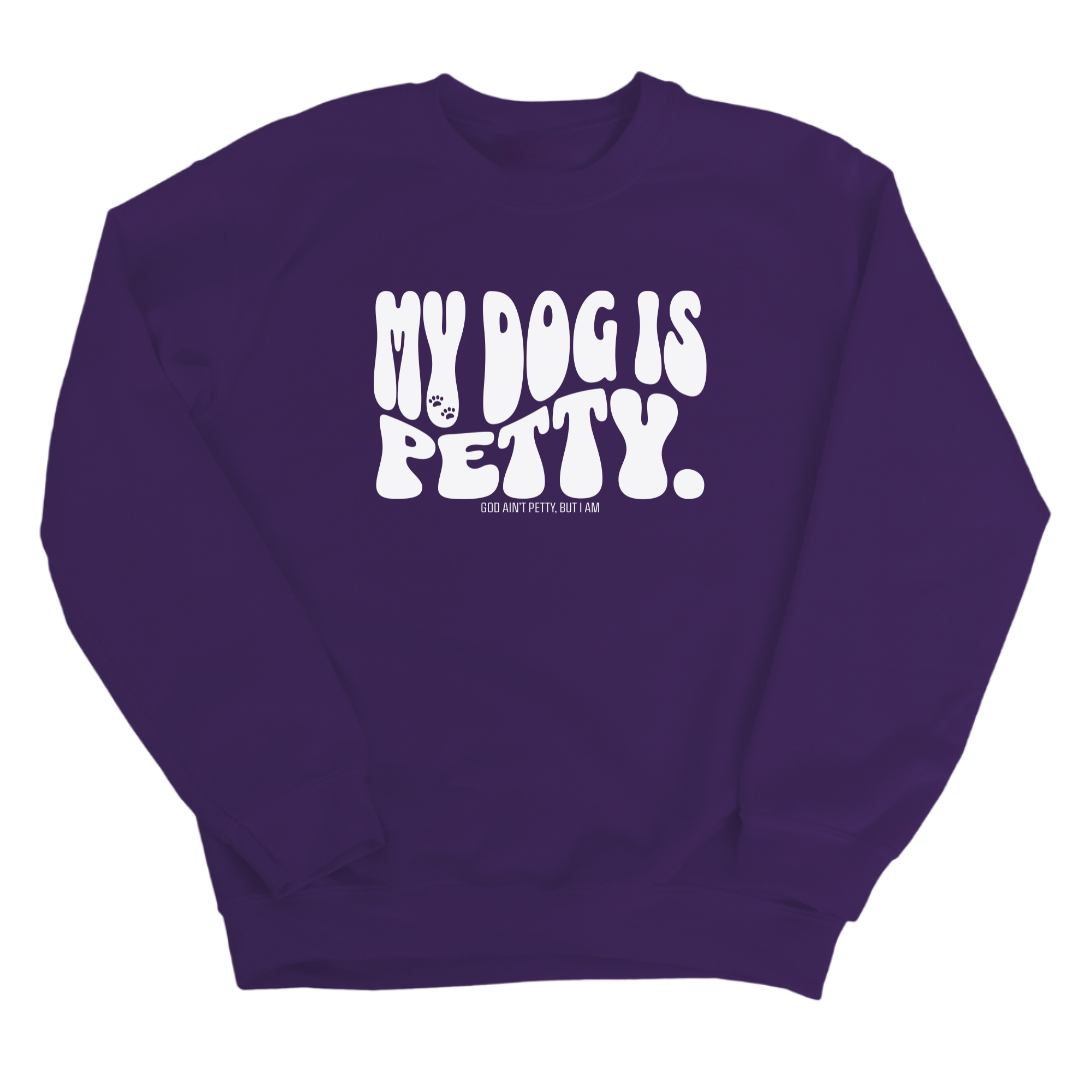 My Dog is Petty Unisex Sweatshirt