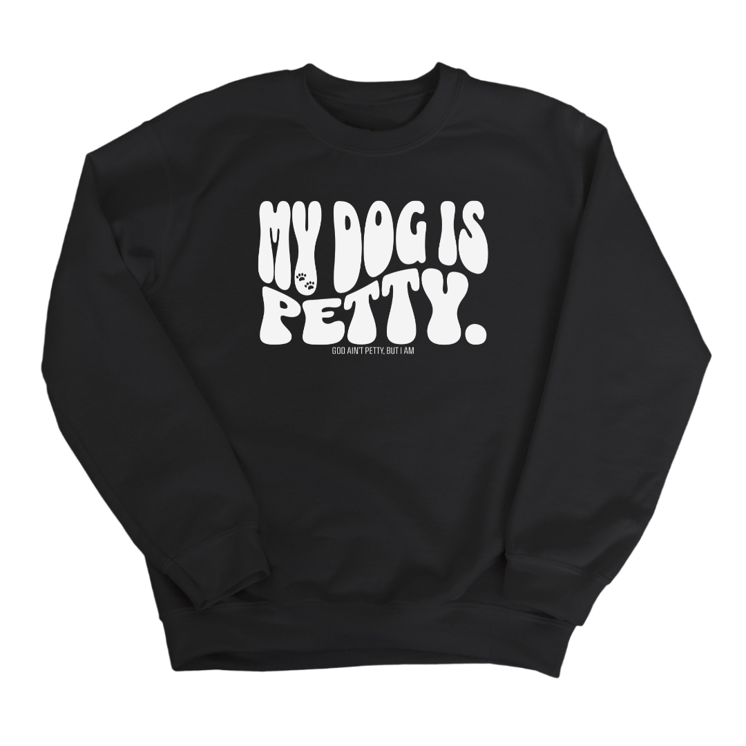 My Dog is Petty Unisex Sweatshirt