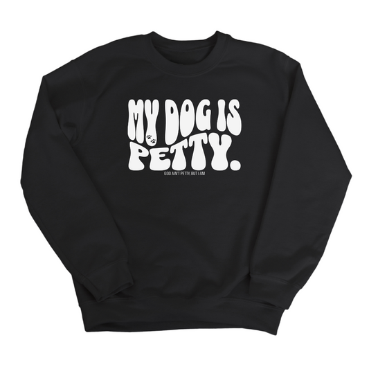 My Dog is Petty Unisex Sweatshirt