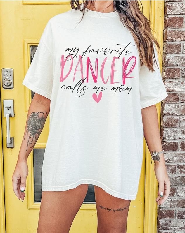 My Favorite Dancer Calls Me Mom Tshirt-sweatshirt-hoodie, My Favorite Dancer Calls Me Mom sweatshirt, Dancer Mom tshirt,...