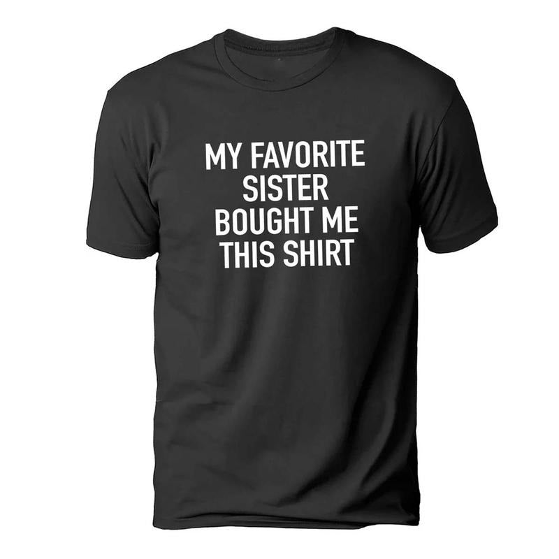 My Favorite Sister Bought Me This Shirt | Funny Shirt for Men - Fathers Day Hoodie, Sweatshirt | UrbanDripWear.com