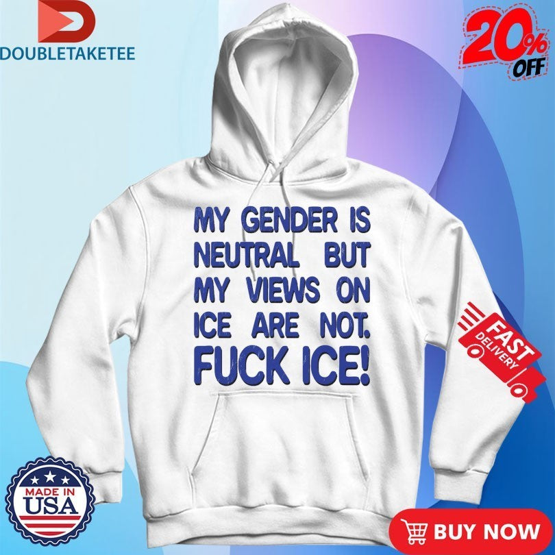 My Gender Is Neutral Views On Ice Are Not Fuck Ice Shirts