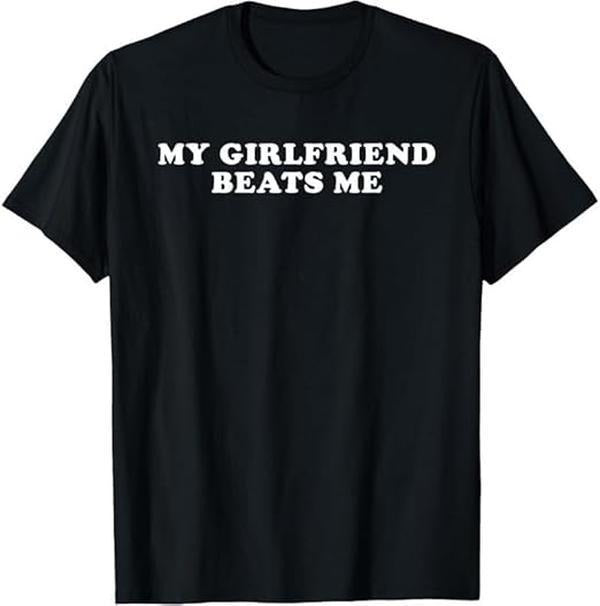 My Girlfriend Beats Me Funny T-Shirt