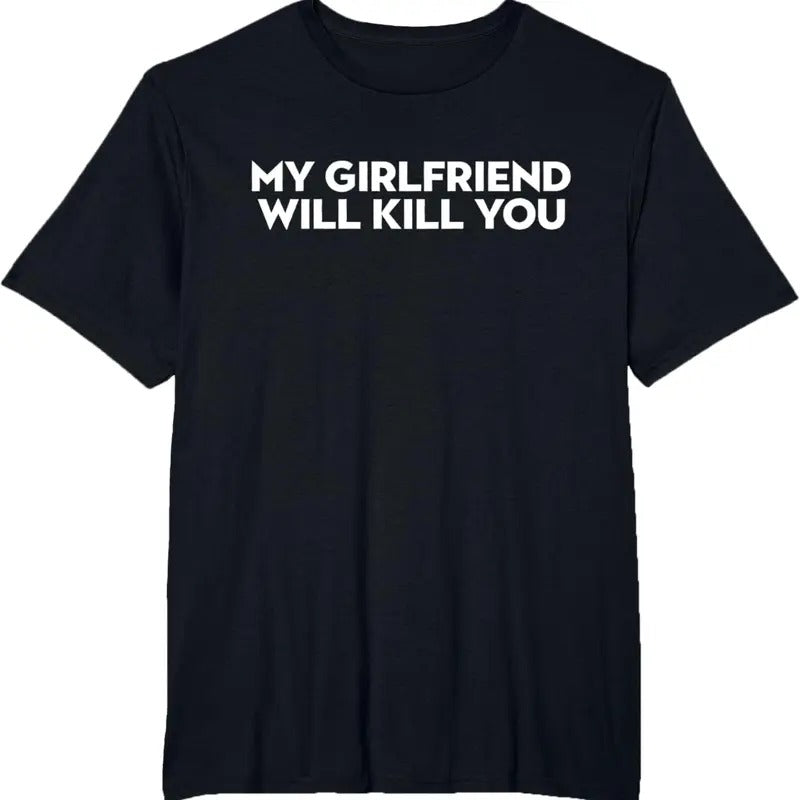 My Girlfriend Will Kill You T-Shirt Top Classic Sweatshirt, Unisex Tee Hoodie | UrbanDripWear.com