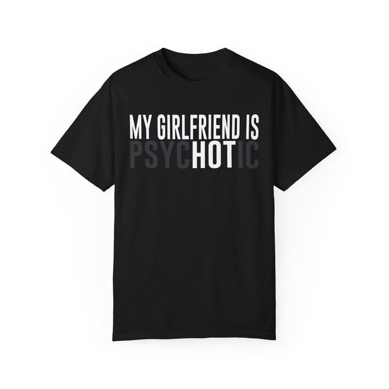 My Girlfriend is Hot Unisex Garment Dyed Tshirt - Pre Shrunk Cotton - Funny
