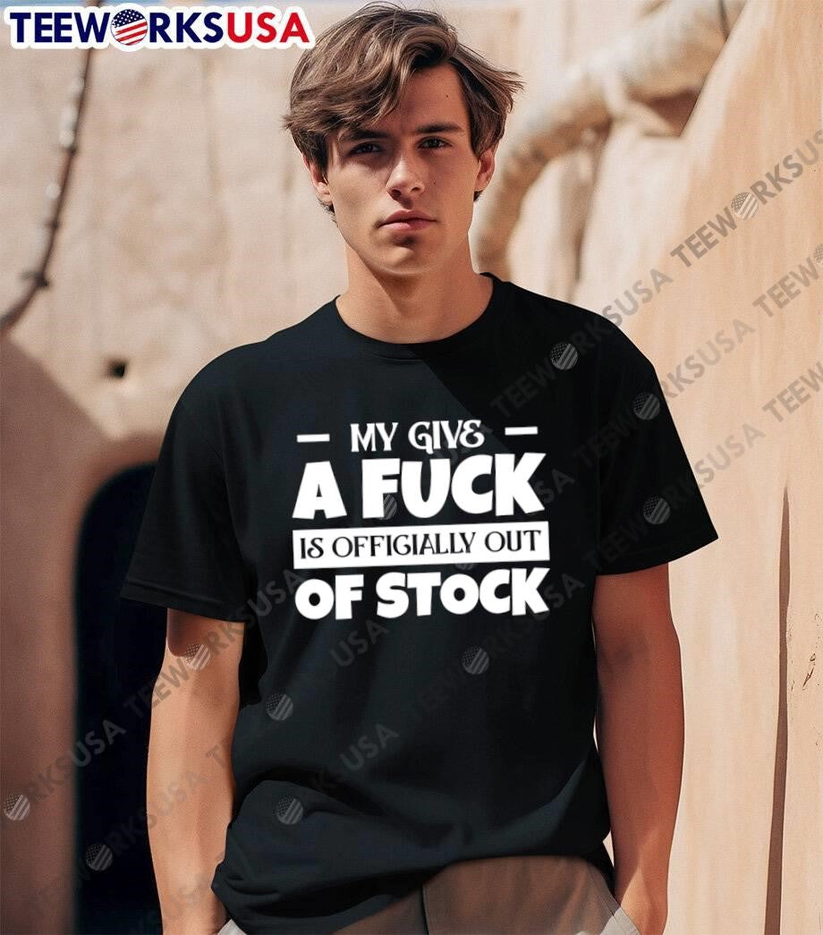 My Give a Fuck Is Officially out of Stock Funny Sarcastic Quote T-Shirt