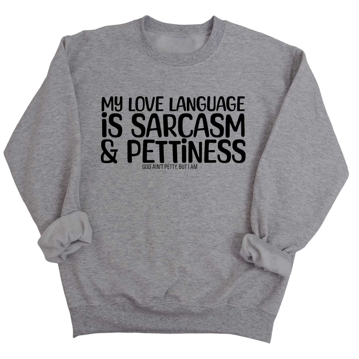 My Love Language is Sarcasm and Pettiness Unisex Sweatshirt
