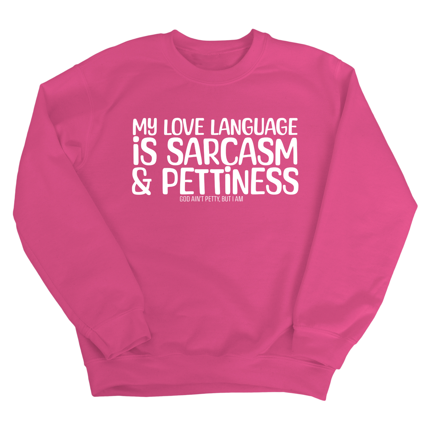 My Love Language is Sarcasm and Pettiness Unisex Sweatshirt