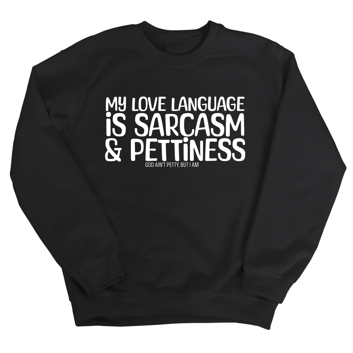 My Love Language is Sarcasm and Pettiness Unisex Sweatshirt