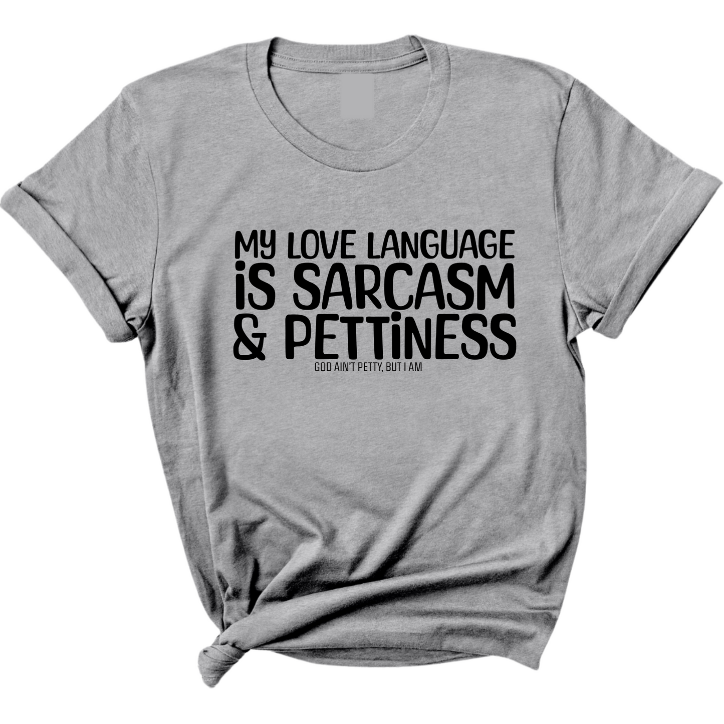 My Love language is Sarcasm and Pettiness Unisex Tee