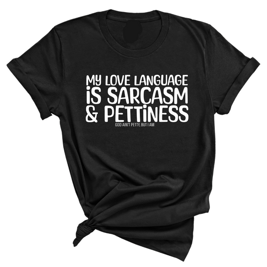 My Love language is Sarcasm and Pettiness Unisex Tee
