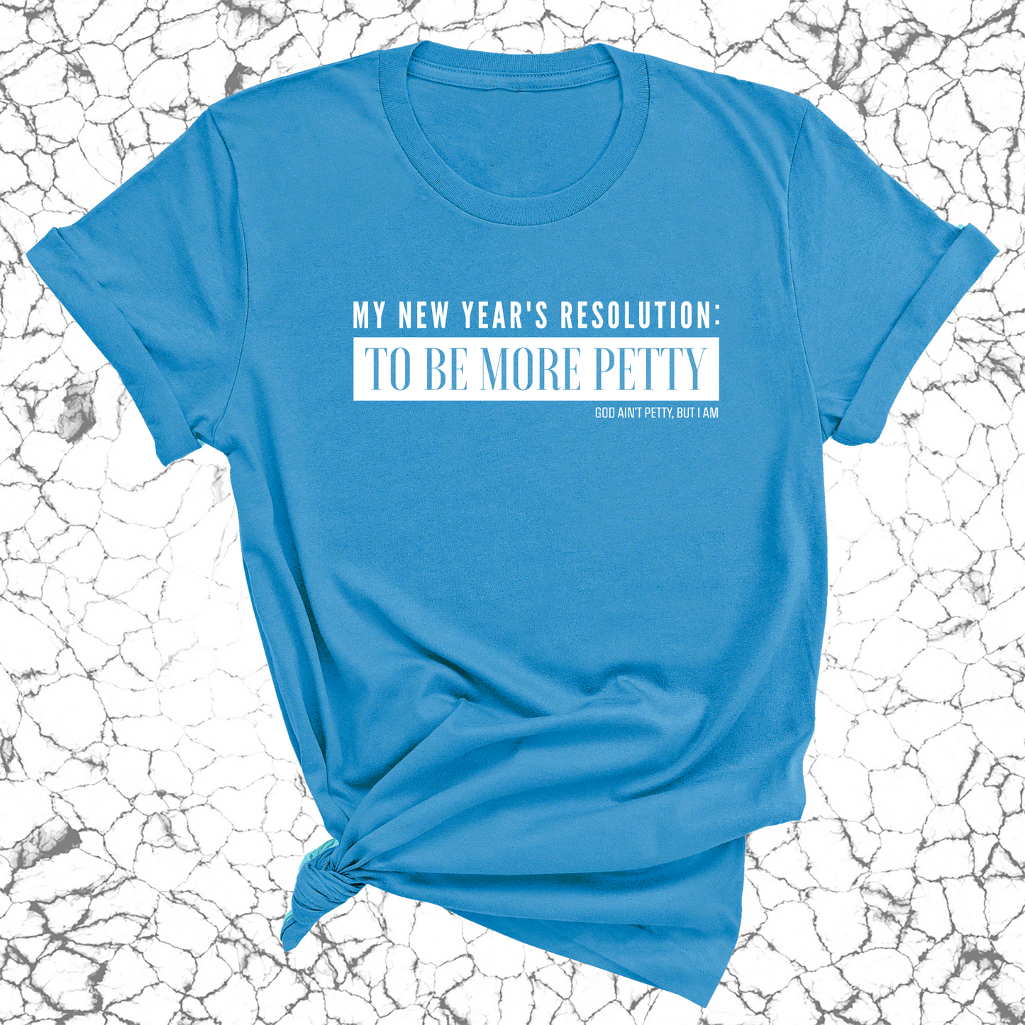 My New Year's Resolution: To Be More Petty Unisex Tee