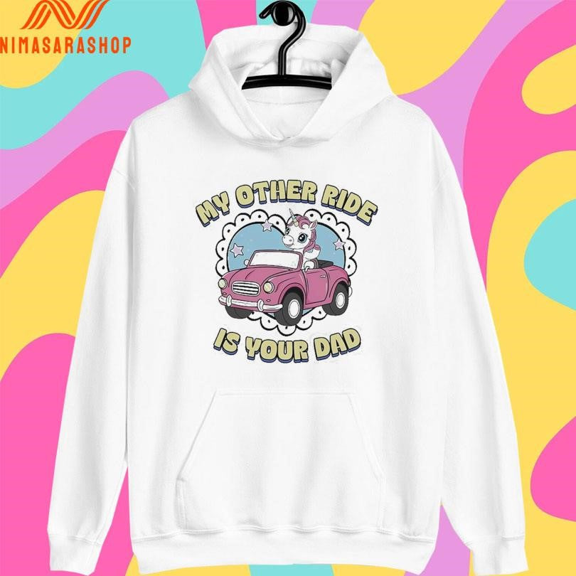 My Other Ride Is Your Dad Car Unicorn Shirts