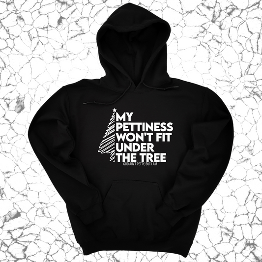 My Pettiness Won't Fit under the Tree Unisex Hoodie