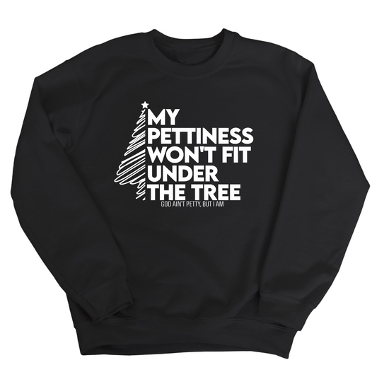 My Pettiness Won't Fit under the Tree Unisex Sweatshirt