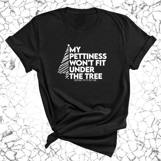 My Pettiness Won't Fit under the Tree Unisex Tee