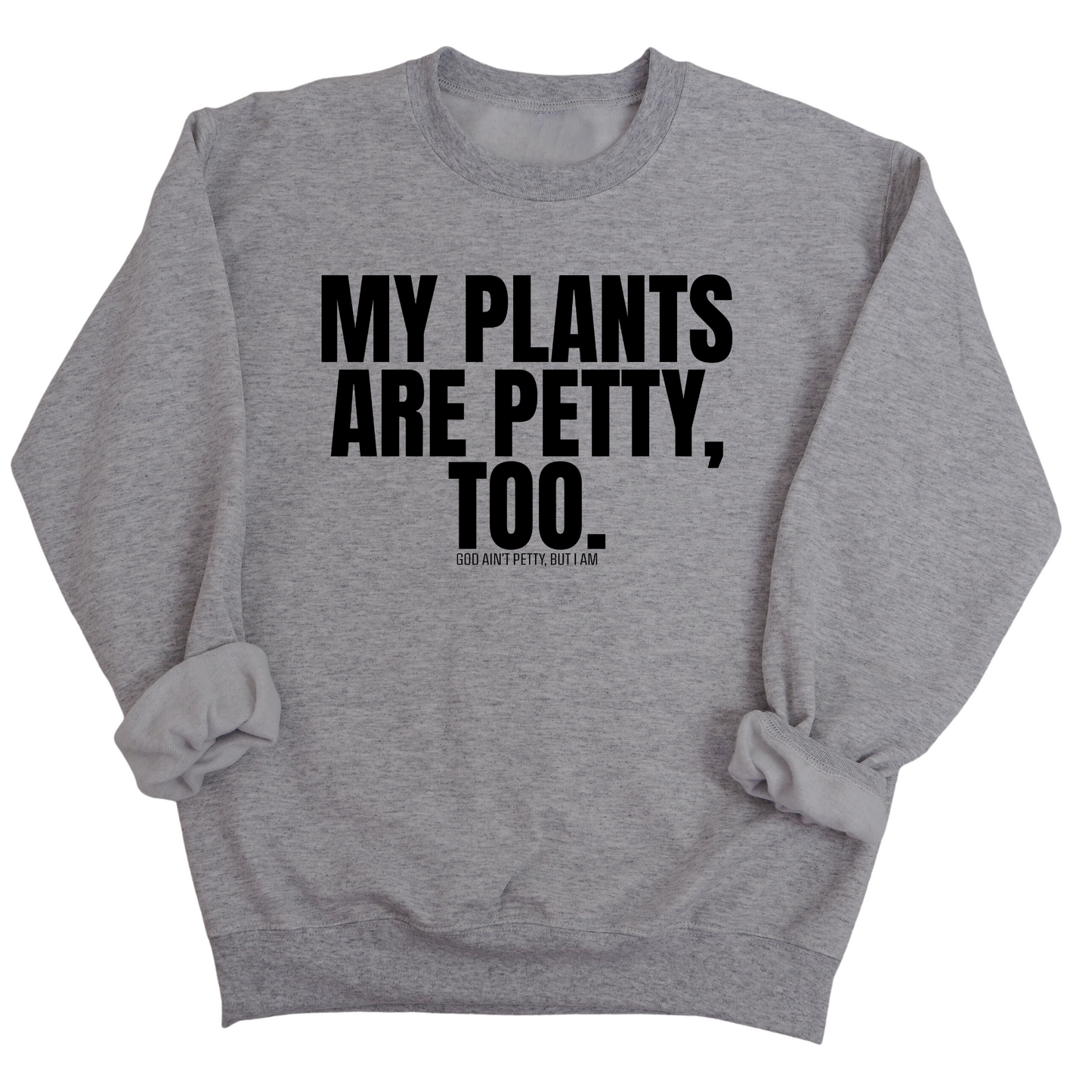 My Plants are Petty too Unisex Sweatshirt