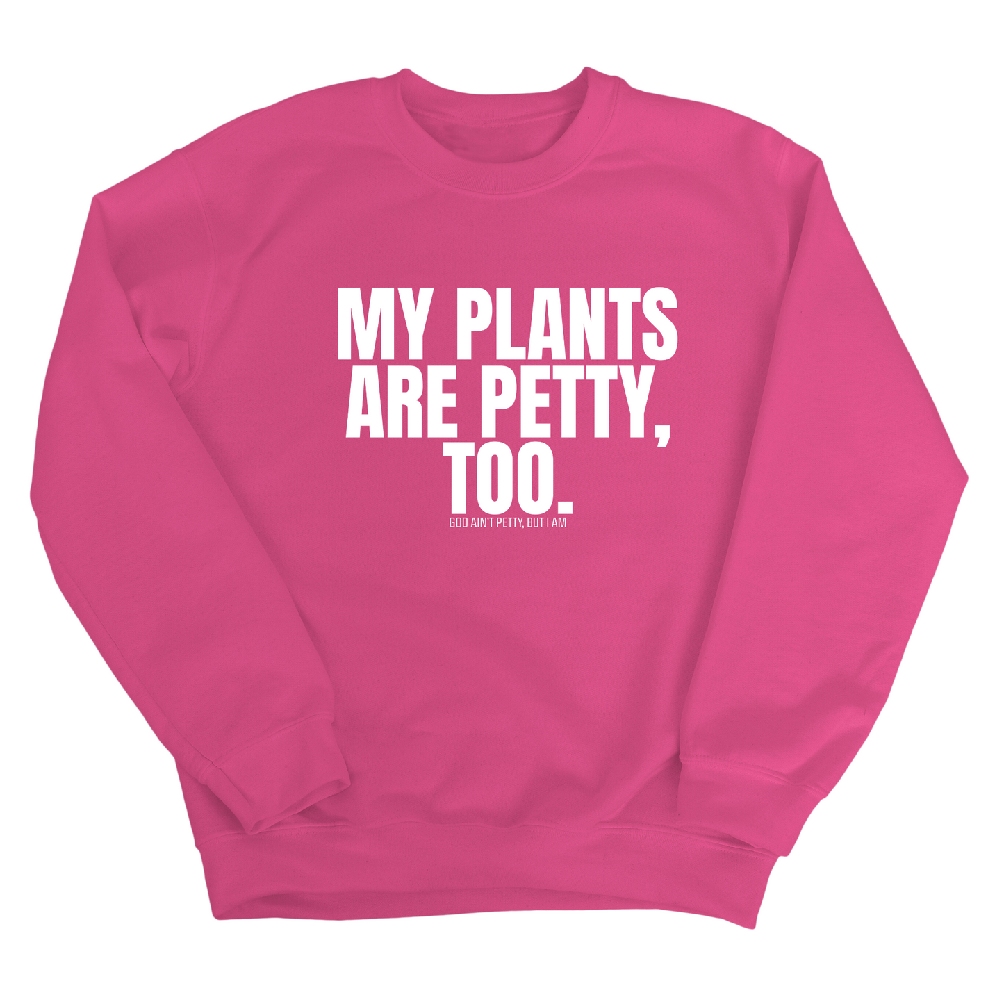 My Plants are Petty too Unisex Sweatshirt