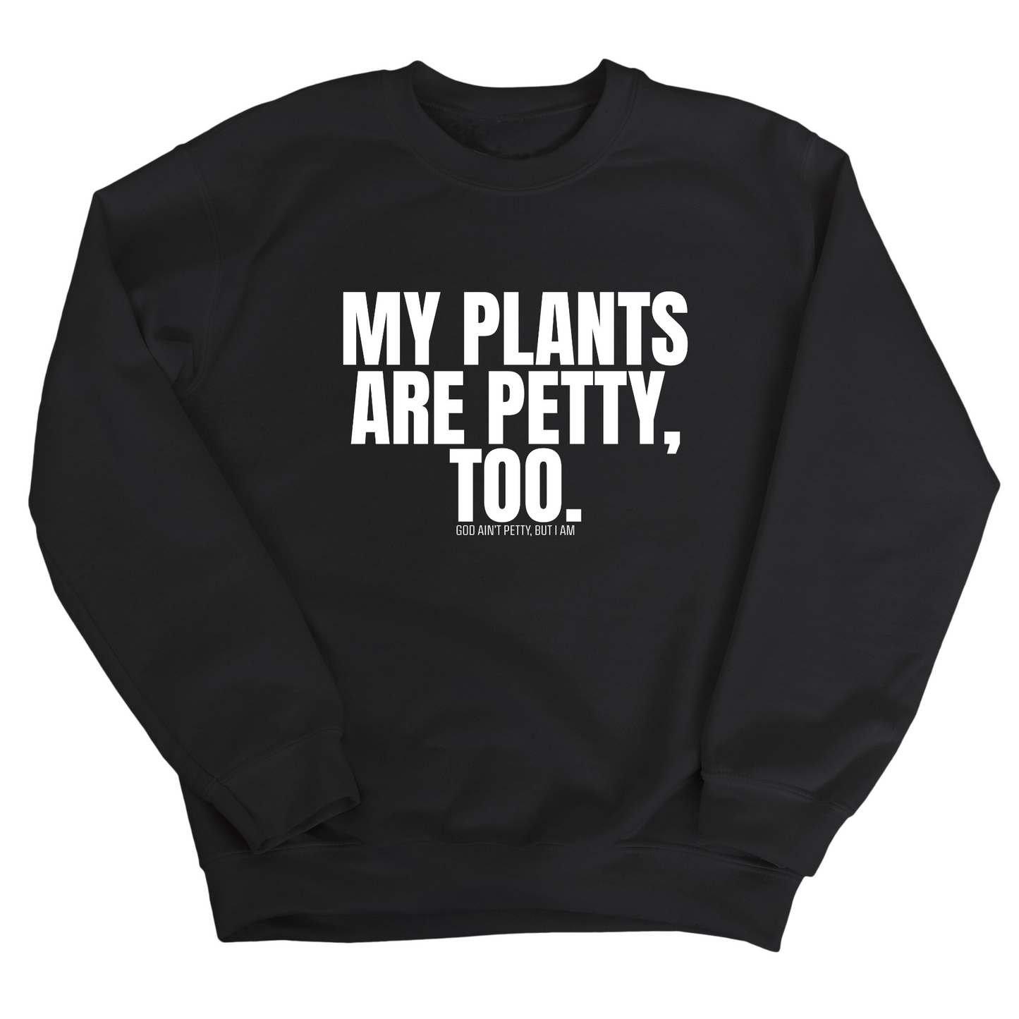My Plants are Petty too Unisex Sweatshirt
