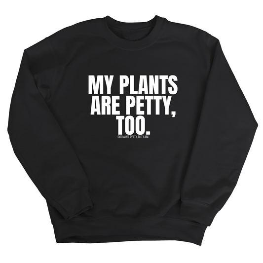 My Plants are Petty too Unisex Sweatshirt