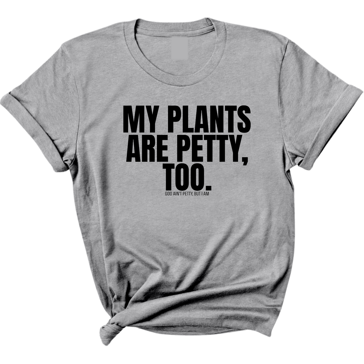 My Plants are Petty too Unisex Tee