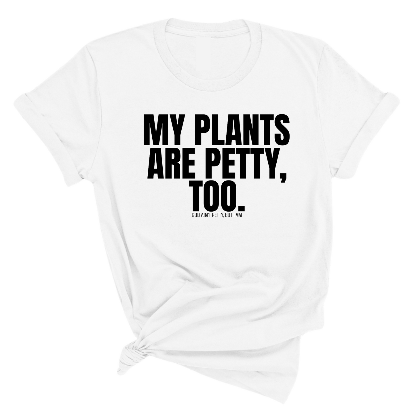 My Plants are Petty too Unisex Tee