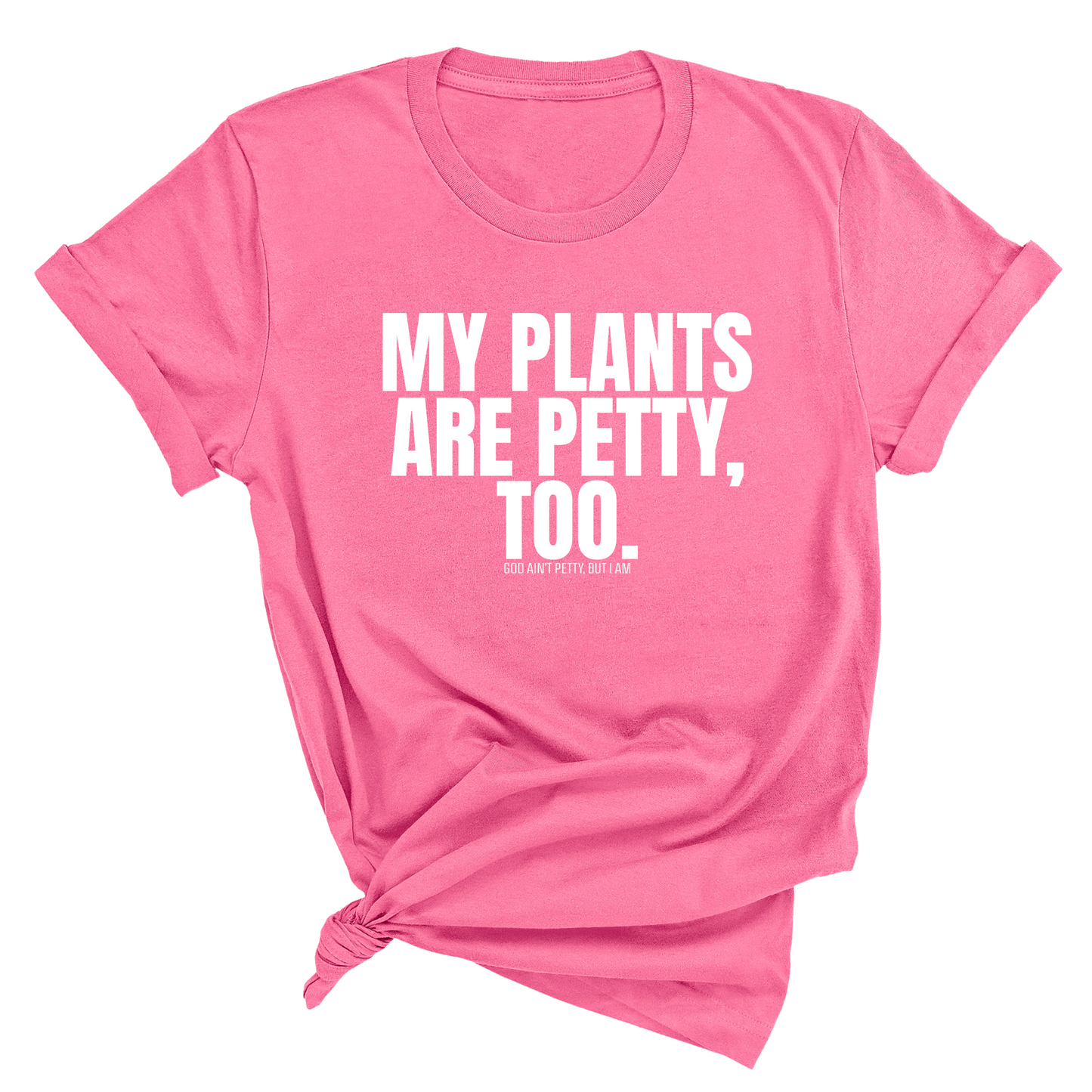 My Plants are Petty too Unisex Tee