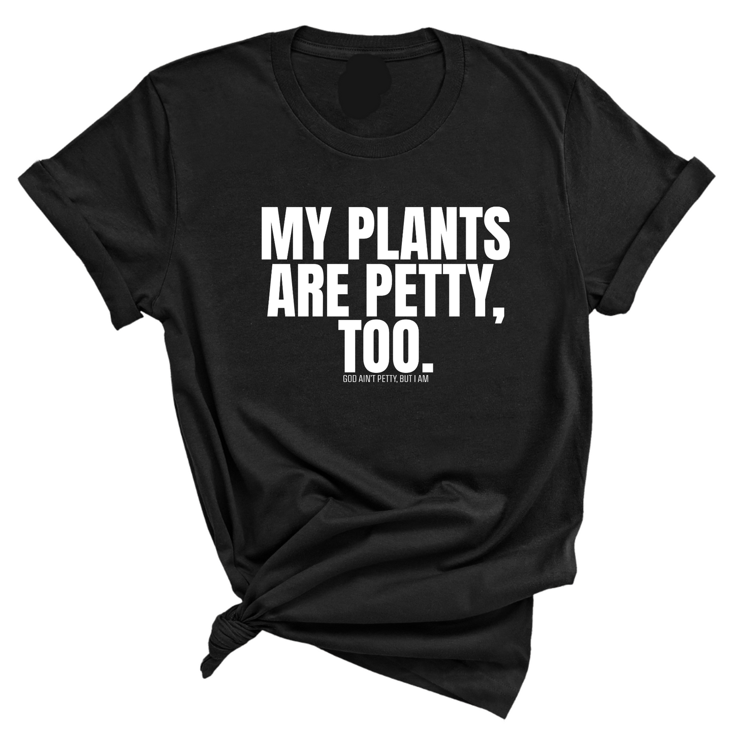 My Plants are Petty too Unisex Tee