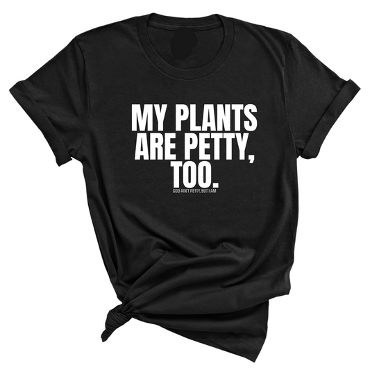 My Plants are Petty too Unisex Tee