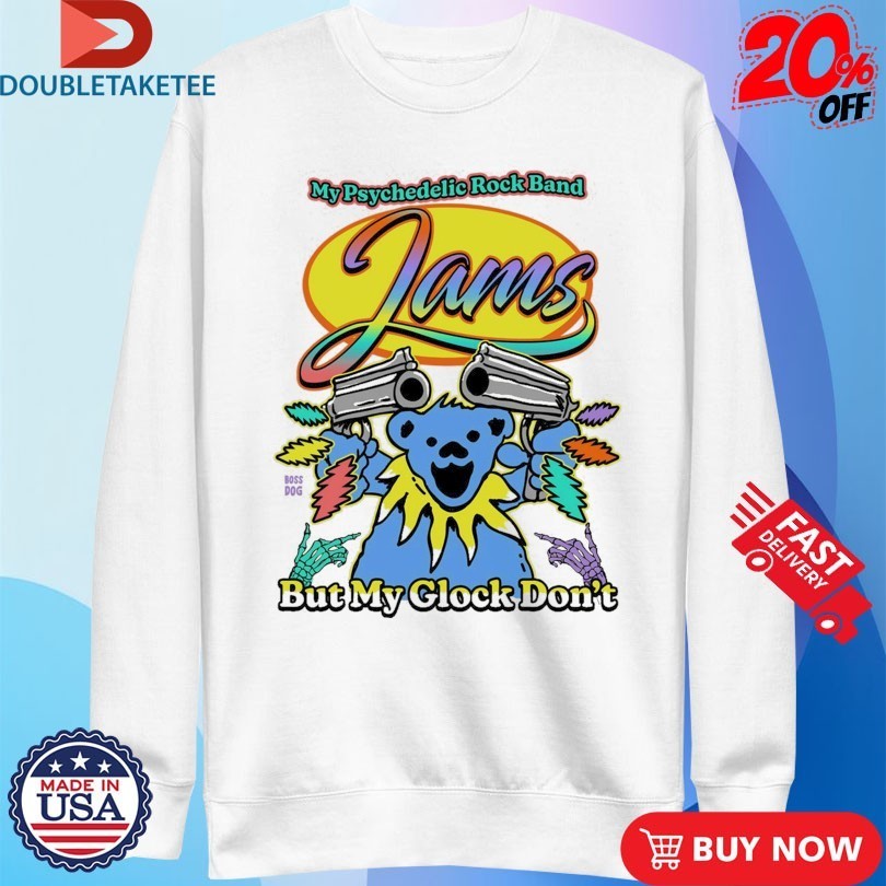 My Psychedelic Rock Band Jams But My Glock Don’t Grateful Dead Bear Shirts