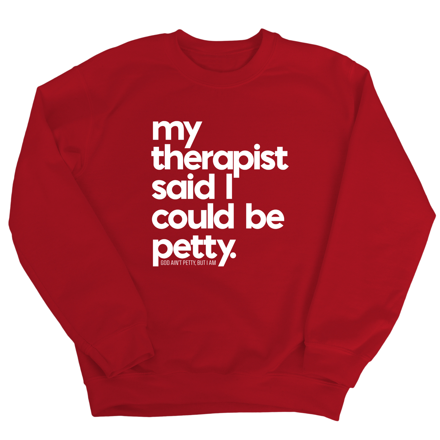 My Therapist said I could be Petty Unisex Sweatshirt
