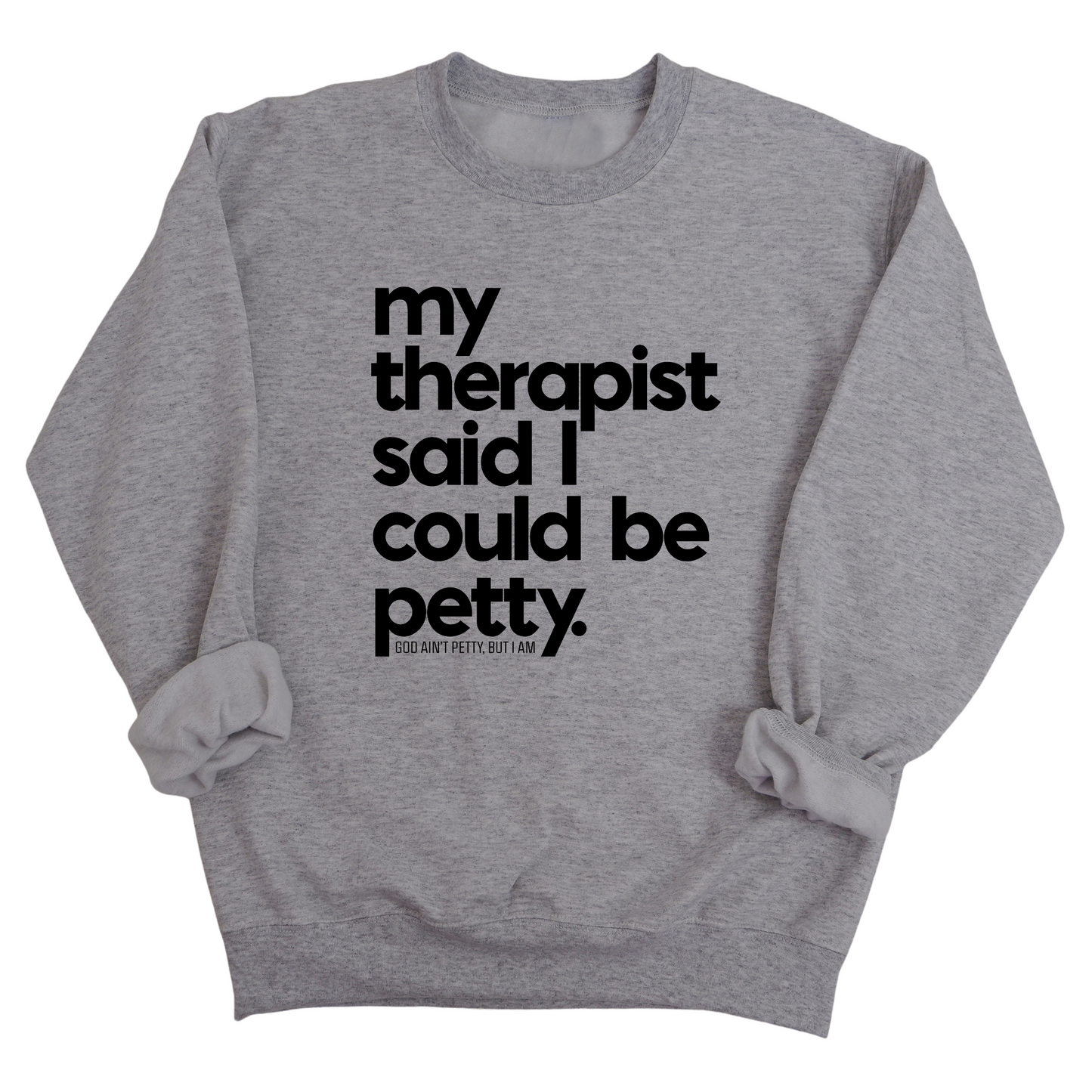 My Therapist said I could be Petty Unisex Sweatshirt
