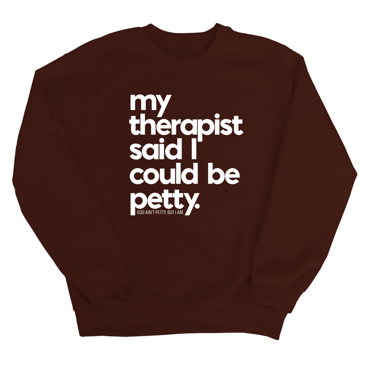My Therapist said I could be Petty Unisex Sweatshirt