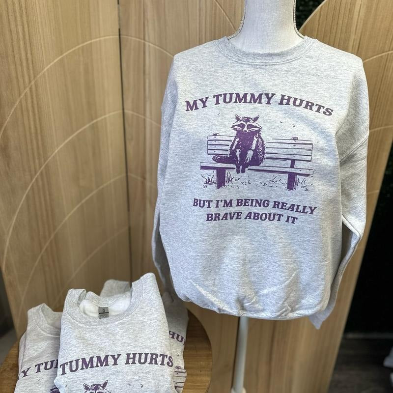 My Tummy Hurts But I'm Being Really Brave About It - Raccoon Sweatshirt - Funny Sweatshirt T-Shirts, Hoodie