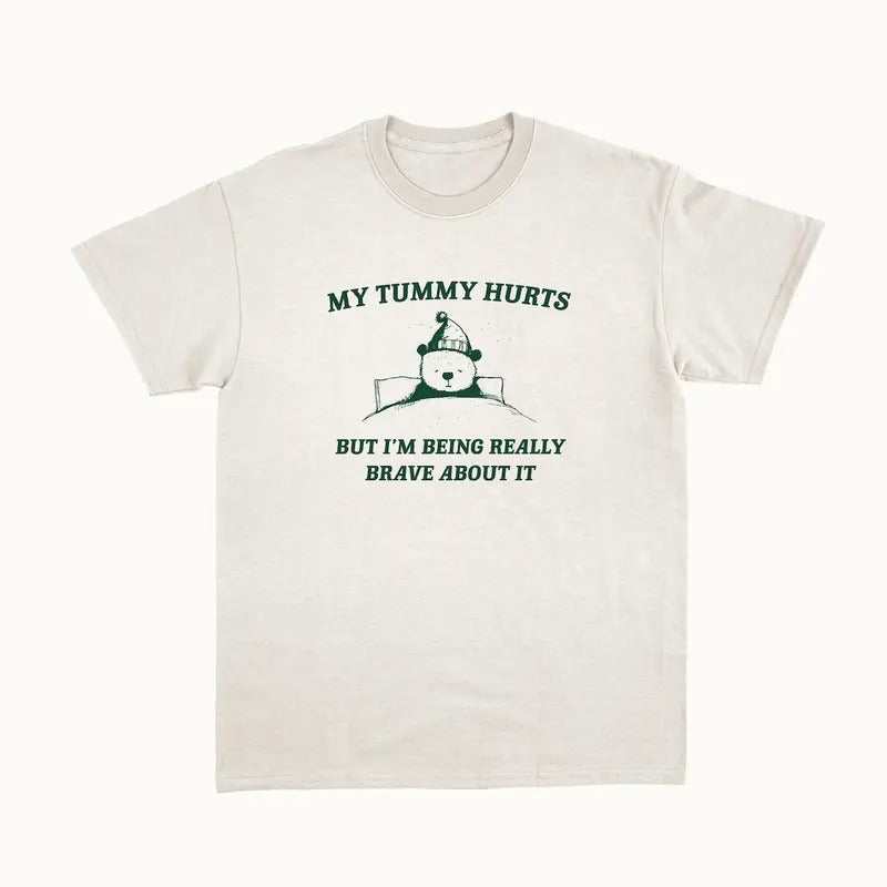 My Tummy Hurts But I'm Being Really Brave About It - Unisex T Shirt Hoodie, Sweatshirt | UrbanDripWear.com
