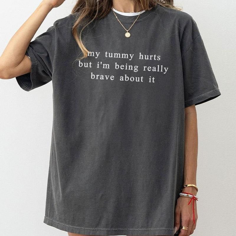 My Tummy Hurts I'm Being Really Brave About It Shirt, Funny Women Comfort Tee, Anniversary Gift, Funny Gifts For Her,...