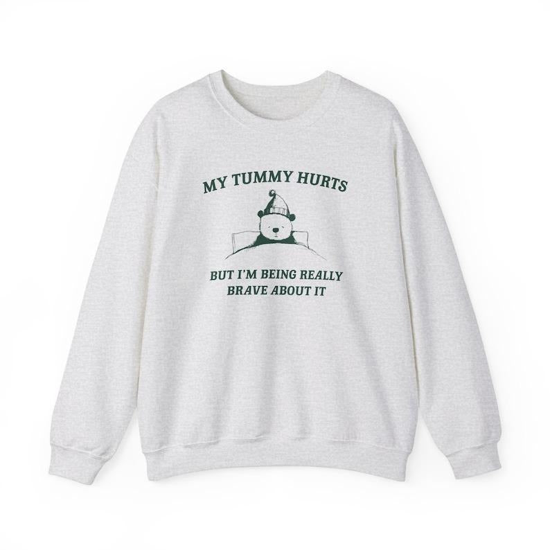 My Tummy Hurts but Im Being Really Brave About It Unisex Heavy Blend Crewneck Sweatshirt T-Shirts, Hoodie | UrbanDripWear.com