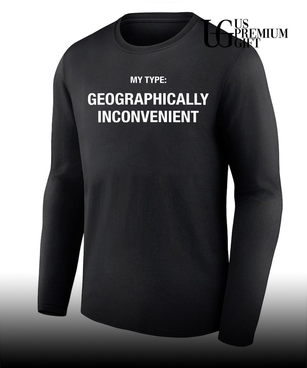 My Type Geographically Inconvenient shirt