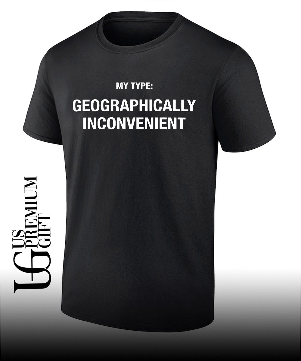 My Type Geographically Inconvenient shirt