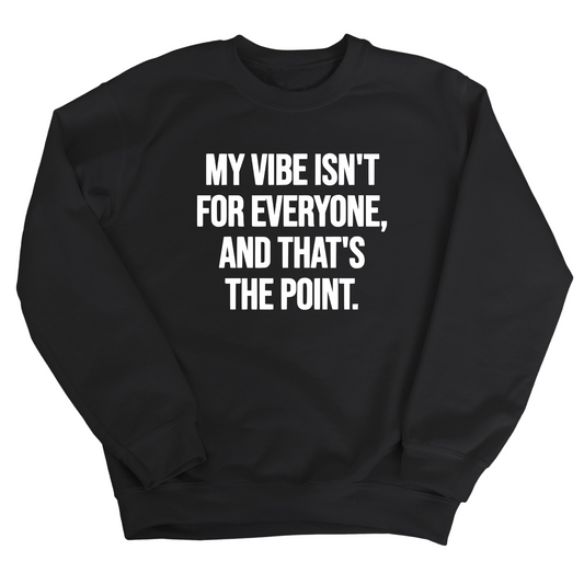 My Vibe isn't for Everyone, and that's the Point Unisex Sweatshirt