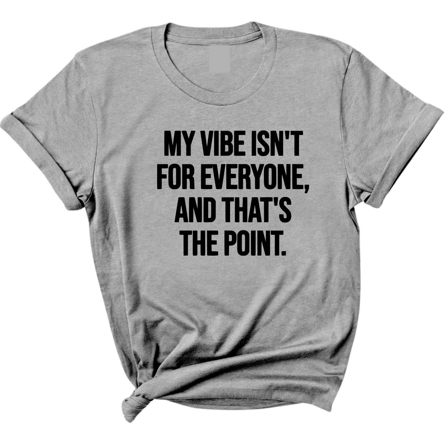 My Vibe isn't for Everyone, and that's the Point Unisex Tee