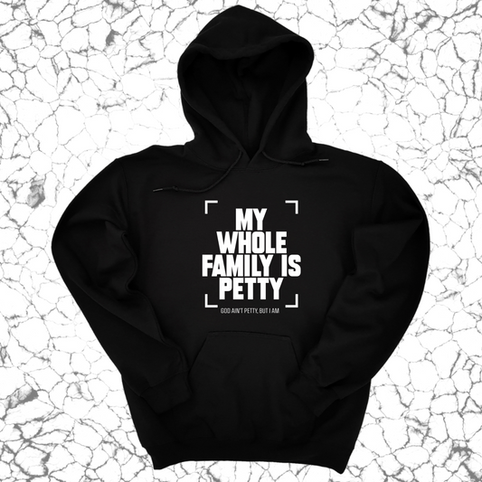 My Whole Family is Petty Unisex Hoodie