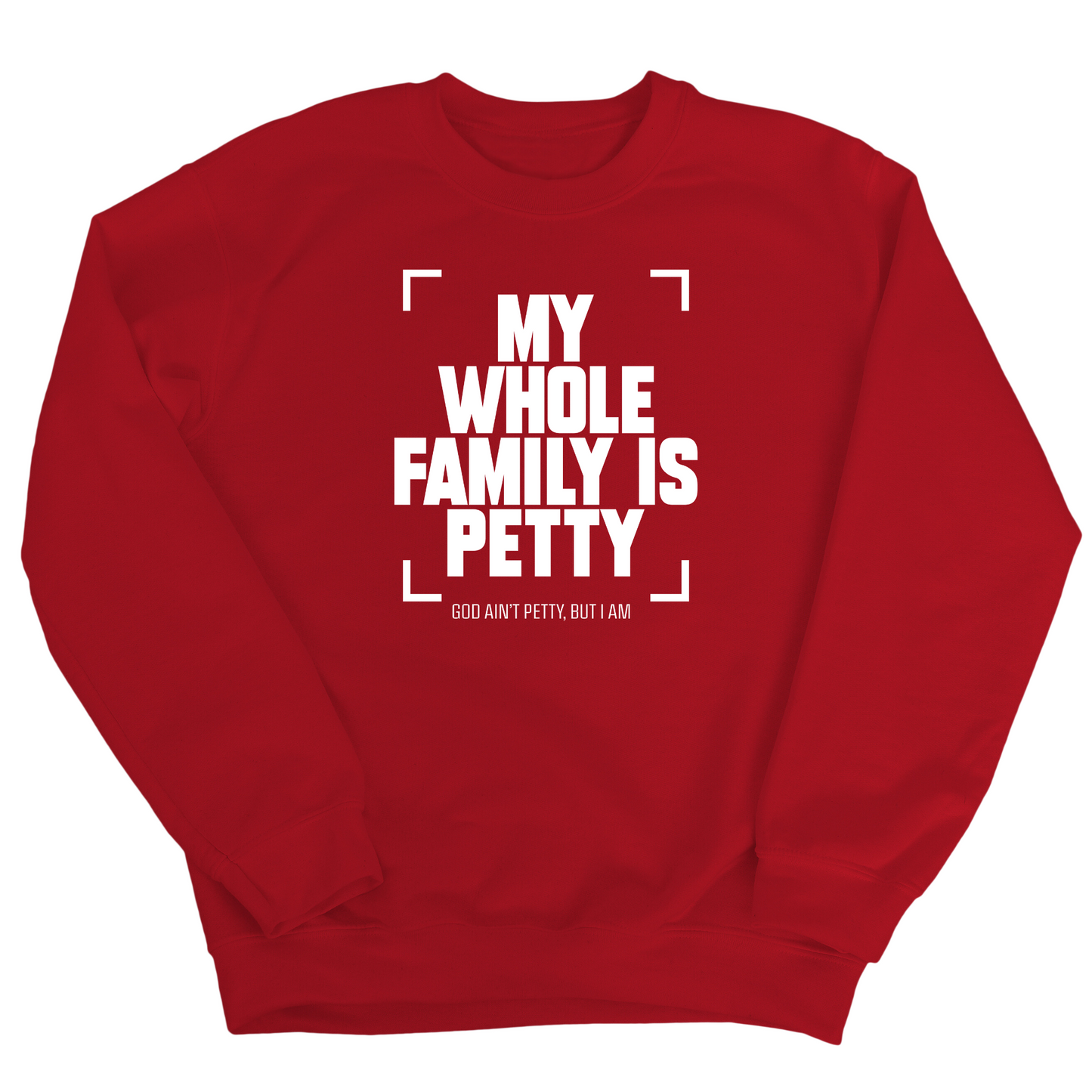 My Whole Family is Petty Unisex Sweatshirt